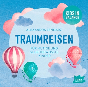Kids in Balance. Traumreisen von Lennarz,  Alexandra, Thiele,  Louis Friedemann