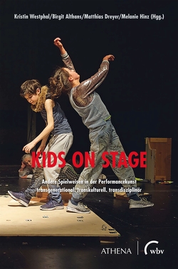 Kids on Stage – Andere Spielweisen in der Performancekunst von Althans,  Birgit, Dreyer,  Matthias, Hinz,  Melanie, Westphal,  Kristin
