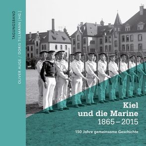 Kiel und die Marine 1865–2015 von Auge,  Oliver, Tillmann,  Doris