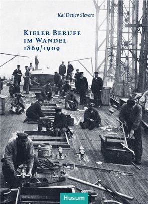 Kieler Berufe im Wandel 1869/1909 von Sievers,  Kai Detlev