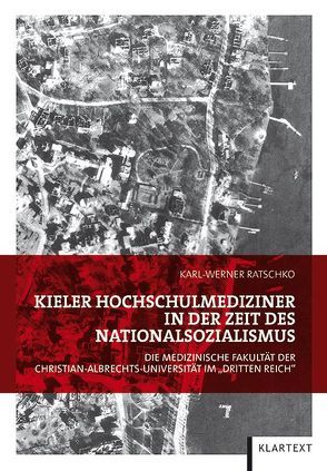 Kieler Hochschulmediziner in der Zeit des Nationalsozialismus von Ratschko,  Karl-Werner