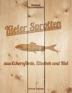 Kieler Sprotten – aus Eckernförde, Ellerbek und Kiel von Scharnweber,  Werner