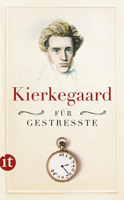 Kierkegaard für Gestresste von Kierkegaard,  Soeren, Mylius,  Johan de, Sonnenberg,  Ulrich