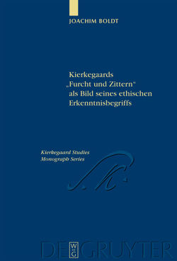 Kierkegaards „Furcht und Zittern“ als Bild seines ethischen Erkenntnisbegriffs von Boldt,  Joachim