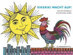 Kikeriki, wacht auf! von Krumbach,  Walter, Rubin,  Eva-Johanna