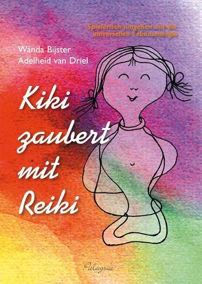 Kiki zaubert mit Reiki – für Kinder von Bijster,  Wanda, Driel,  Adelheid van