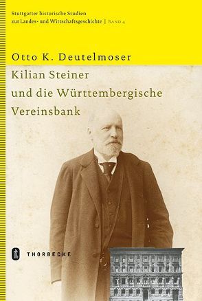 Kilian Steiner und die Württembergische Vereinsbank von Deutelmoser,  Otto K.