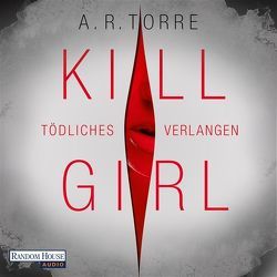 Kill Girl von Dünninger,  Veronika, Torre,  A.R., von Bentheim,  Irina