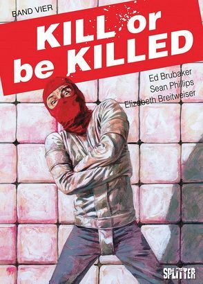 Kill or be Killed. Band 4 von Breitweiser,  Elizabeth, Brubaker,  Ed, Phillips,  Sean