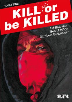 Kill or be Killed. Band 1 von Breitweiser,  Elizabeth, Brubaker,  Ed, Phillips,  Sean