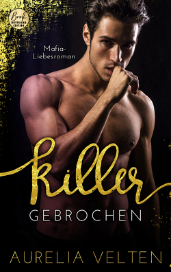 KILLER: Gebrochen (Mafia-Liebesroman) von Velten,  Aurelia