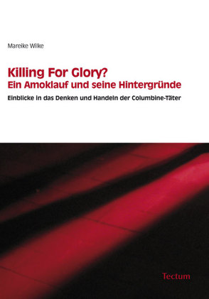 Killing For Glory? Ein Amoklauf und seine Hintergründe von Wilke,  Mareike