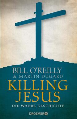 Killing Jesus von Dugard,  Martin, Jendricke,  Bernhard, O'Reilly,  Bill, Schumacher,  Sonja