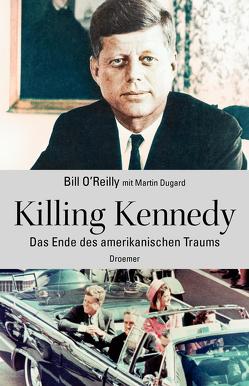 Killing Kennedy von Bill,  O'Reilly, Dugard,  Martin, Jendricke,  Bernhard, Zybak,  Maria