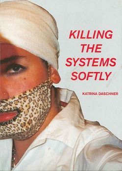 killing the systems softly…! von Daschner,  Katrina, Iglar,  Rainer, Mauracher,  Michael