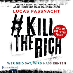 #KillTheRich – Wer Neid sät, wird Hass ernten von Arnold,  Frank, Fassnacht,  Lucas, Maneiro,  Maja, Nümm,  Adam, Sawatzki,  Andrea