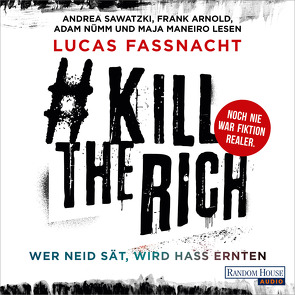 #KillTheRich – Wer Neid sät, wird Hass ernten von Arnold,  Frank, Fassnacht,  Lucas, Maneiro,  Maja, Nümm,  Adam, Sawatzki,  Andrea