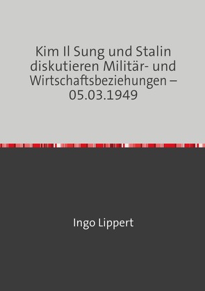 Kim Il Sung und Stalin diskutieren Militär- und Wirtschaftsbeziehungen – 05.03.1949 von Lippert,  Ingo