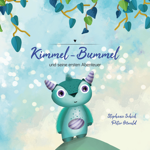 Kimmel-Bummel und seine ersten Abenteuer von Oßwald,  Peter, Schick,  Stephanie