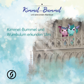Kimmel-Bummel und Wumbulum entdecken Ulm von Oßwald,  Peter, Schick,  Stephanie