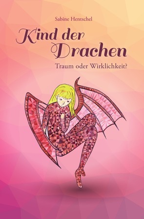 Kind der Drachen / Kind der Drachen – Traum oder Wirklichkeit? von Hentschel,  Sabine