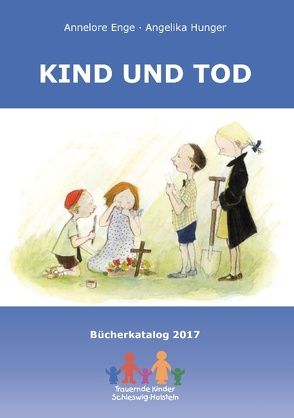 Kind und Tod von Enge,  Annelore, Hunger,  Angelika, Verein Trauernde Kinder Schleswig-Holstein