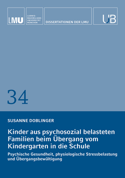 Kinder aus psychosozial belasteten Familien beim Übergang vom Kindergarten in die Schule von Doblinger,  Susanne