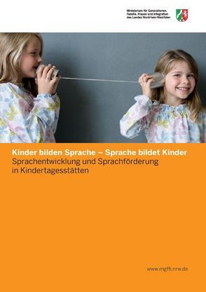 Kinder bilden Sprache – Sprache bildet Kinder von Ministerium für Generationen,  Familie und Integration des Landes Nordrhein-Westfalen