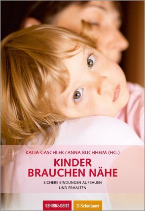 Kinder brauchen Nähe (Gehirn&Geist) von Buchheim,  Anna, Gaschler,  Katja