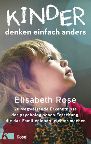 Kinder denken einfach anders von Rose,  Elisabeth