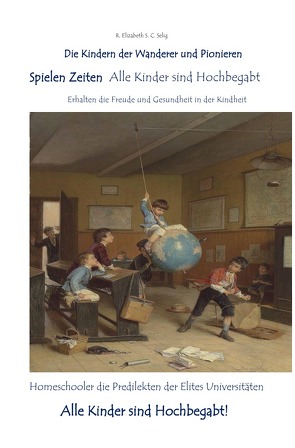 Kinder der Wanderer / Spielen Zeiten Alle Kinder sind Hochbegabt Die Kindern der Wanderer und Pionieren von SCHMIDT C. S.,  R. ELIZABETH