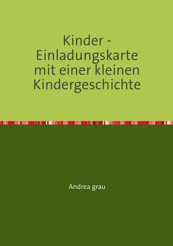 Kinder – Einladungskarte mit einer kleinen Kindergeschichte von Grau,  Andrea