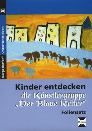 Kinder entdecken „Der blaue Reiter“ – Foliensatz von Bommer,  Kerstin, Hofmockel,  Angelika