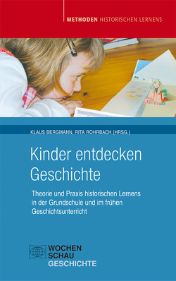 Kinder entdecken Geschichte von Bergmann,  Klaus, Beyer,  Annette, Blöing,  Peter, Rohrbach,  Rita