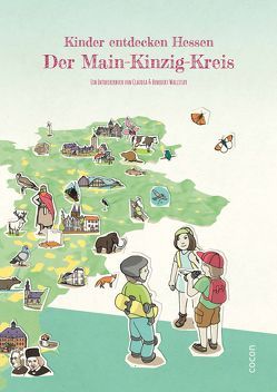 Kinder entdecken Hessen. Der Main-Kinzig-Kreis. von Wallisser,  Benedikt, Wallisser,  Claudia