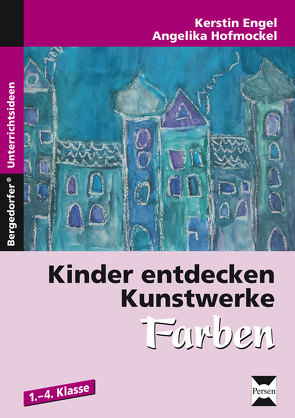 Kinder entdecken Kunstwerke: Farben von Hofmockel,  Kerstin Engel/Angelika