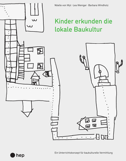 Kinder erkunden die lokale Baukultur (E-Book) von von Wyl,  Noëlle, Weniger,  Lea, Windholz,  Barbara