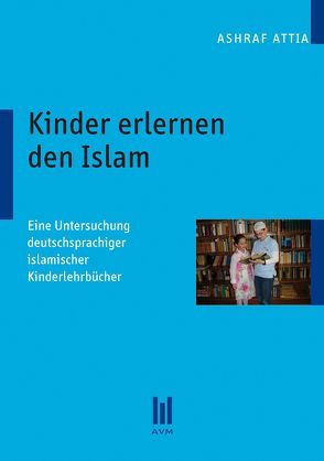 Kinder erlernen den Islam von Attia,  Ashraf