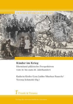 Kinder im Krieg von Kiefer,  Kathrin, Lüdke,  Lisa, Raasch,  Markus, Schmehl,  Verena