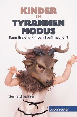 Kinder im Tyrannenmodus von Spitzer,  Gerhard