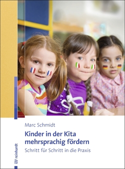 Kinder in der Kita mehrsprachig fördern von Schmidt,  Marc