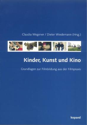 Kinder, Kunst und Kino von Wegener,  Claudia, Wiedemann,  Dieter