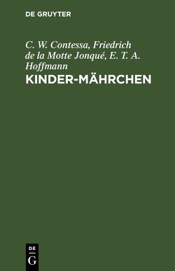 Kinder-Mährchen von Contessa,  C. W., Hoffmann,  E T A, Motte Jonqué,  Friedrich de la