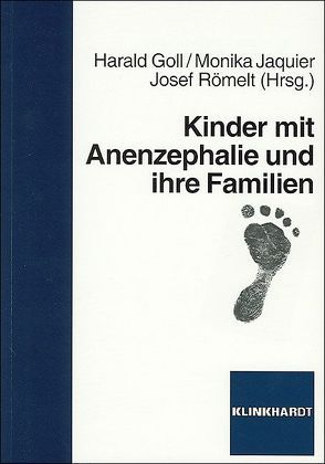 Kinder mit Anenzephalie und ihre Familien von Goll,  Harald, Jaquier,  Monika, Römelt,  Josef