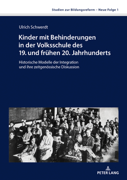 Kinder mit Behinderungen in der Volksschule des 19. und frühen 20. Jahrhunderts von Schwerdt,  Ulrich