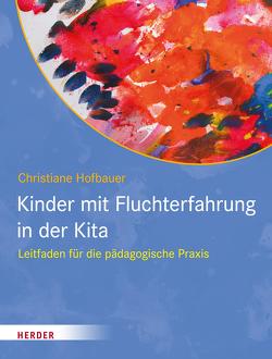 Kinder mit Fluchterfahrung in der Kita von Hofbauer,  Christiane, Schmidt,  Hartmut W.