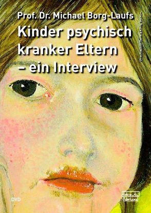 Kinder psychisch kranker Eltern – ein Interview von Borg-Laufs,  Michael