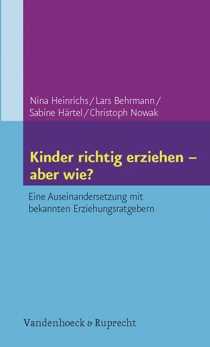Kinder richtig erziehen – aber wie? von Behrmann,  Lars, Christoph Nowak, Härtel,  Sabine, Heinrichs,  Nina