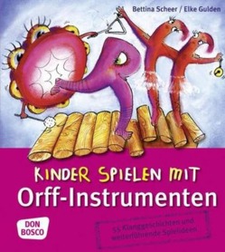 Kinder spielen mit Orff-Instrumenten von Gulden,  Elke, Scheer,  Bettina