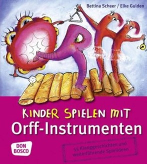 Kinder spielen mit Orff-Instrumenten von Gulden,  Elke, Scheer,  Bettina